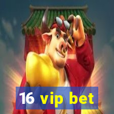 16 vip bet