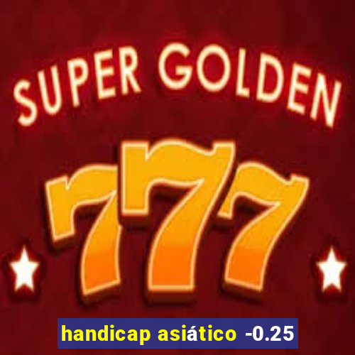 handicap asiático -0.25