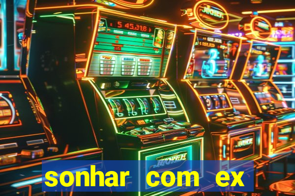 sonhar com ex mulher jogo do bicho