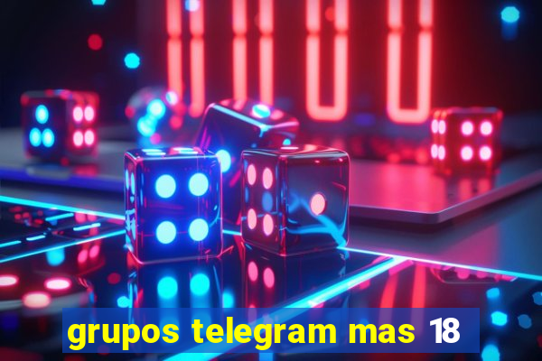 grupos telegram mas 18