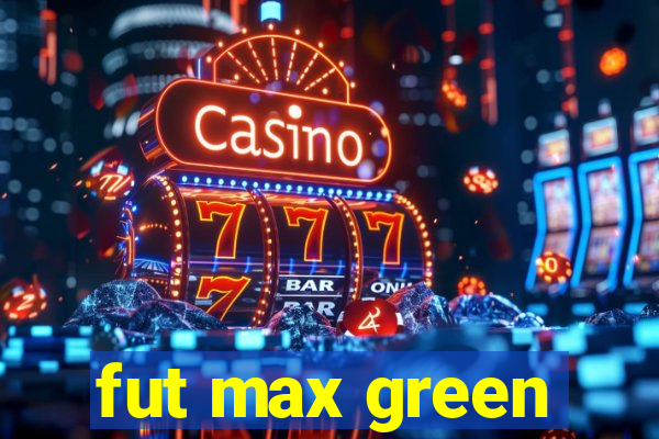 fut max green