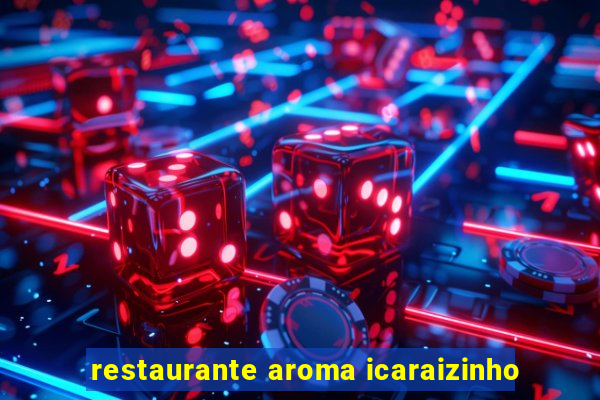 restaurante aroma icaraizinho