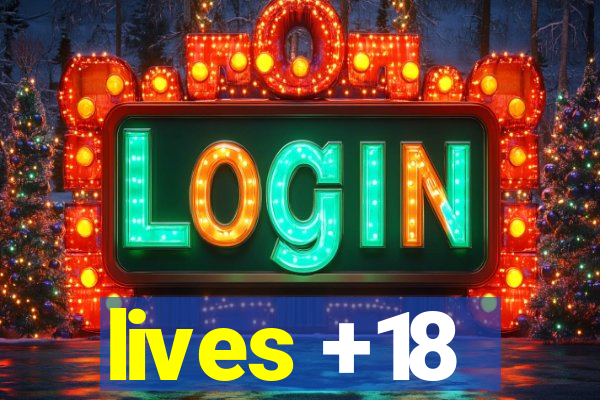 lives +18
