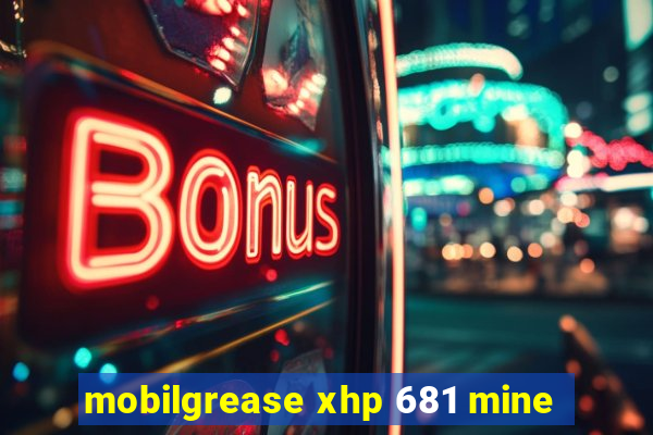 mobilgrease xhp 681 mine