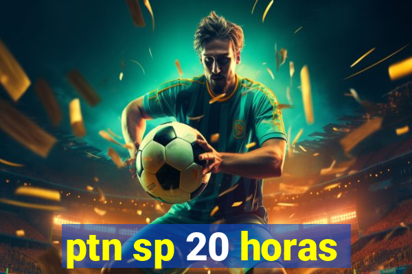 ptn sp 20 horas