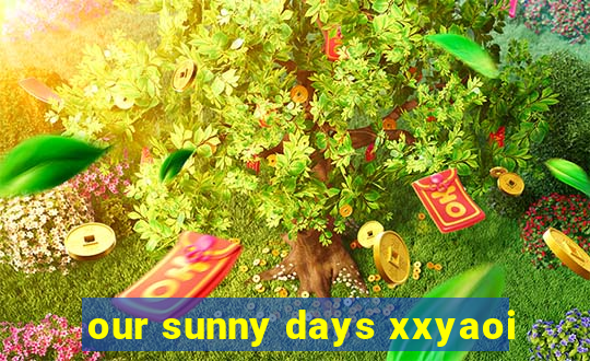 our sunny days xxyaoi