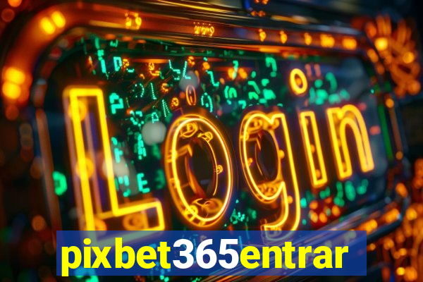 pixbet365entrar