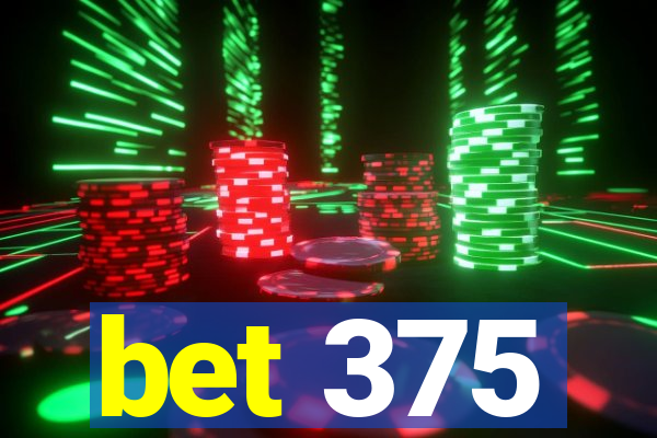 bet 375