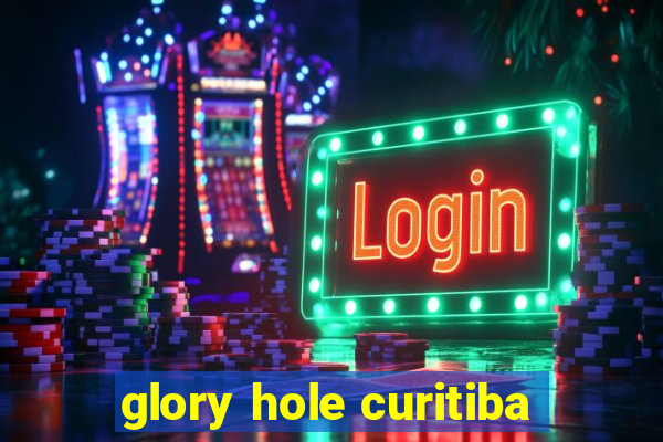 glory hole curitiba