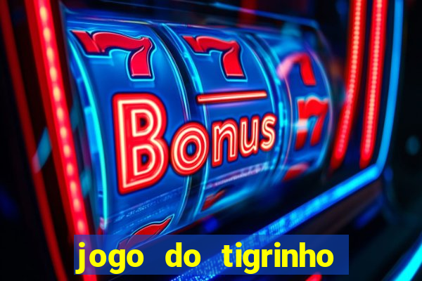 jogo do tigrinho verdade ou mentira