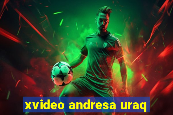 xvideo andresa uraq