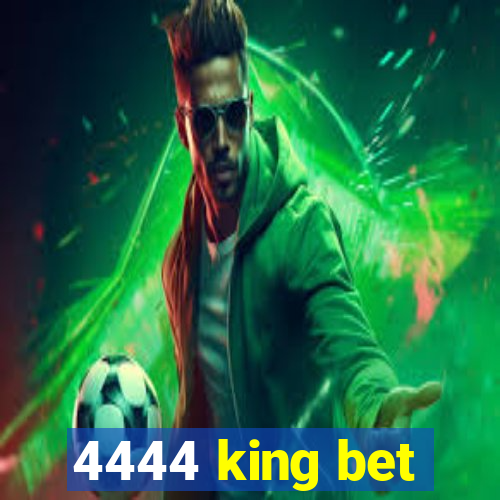 4444 king bet