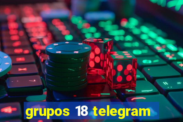 grupos 18 telegram