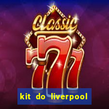 kit do liverpool dls 19