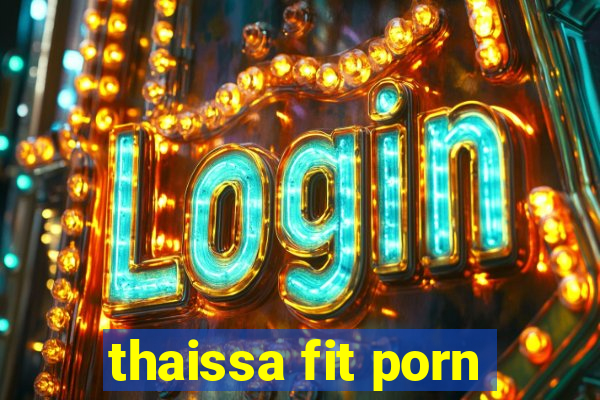 thaissa fit porn