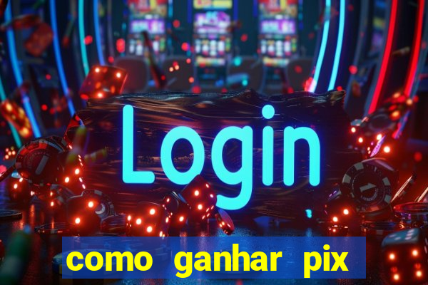 como ganhar pix dos arabes