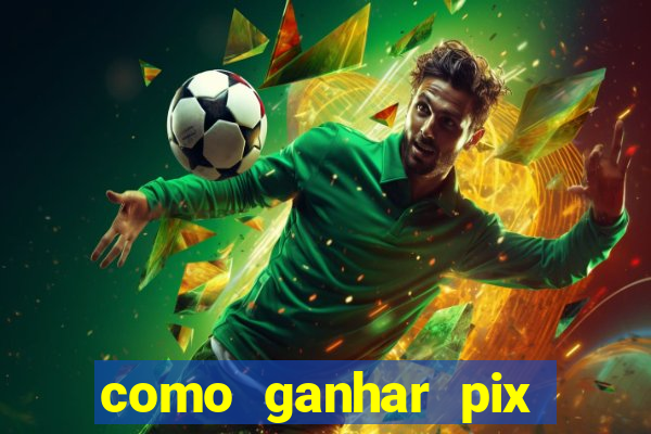 como ganhar pix dos arabes