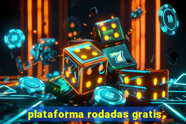plataforma rodadas gratis