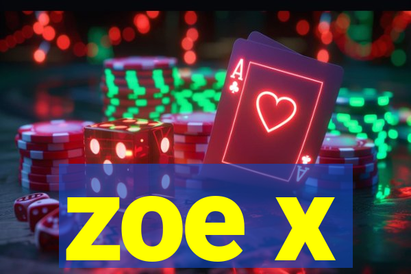 zoe x