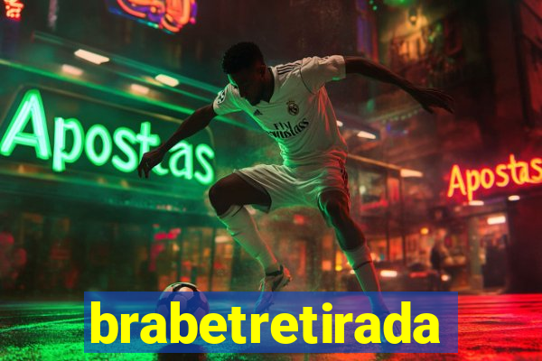 brabetretirada