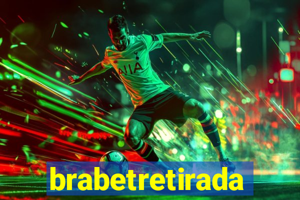 brabetretirada