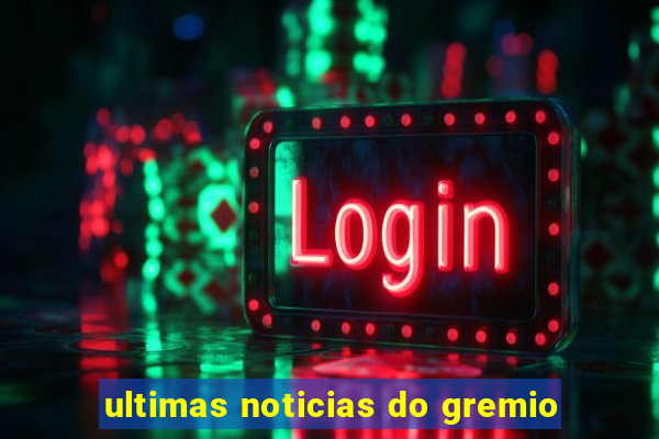 ultimas noticias do gremio