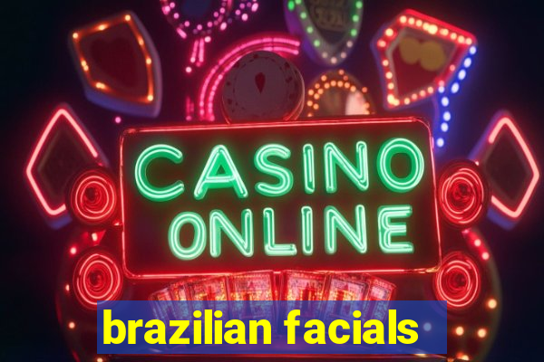 brazilian facials