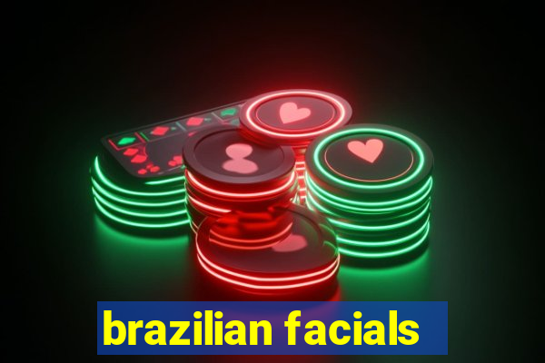 brazilian facials