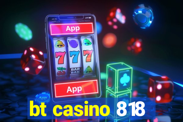 bt casino 818