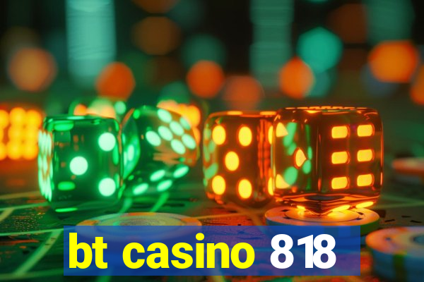bt casino 818