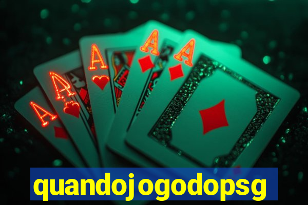 quandojogodopsg