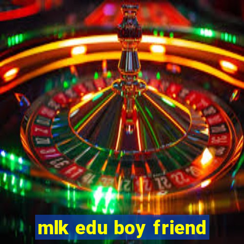 mlk edu boy friend