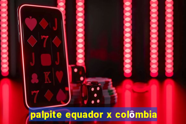 palpite equador x colômbia