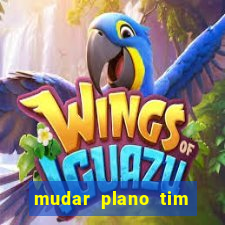 mudar plano tim mais barato