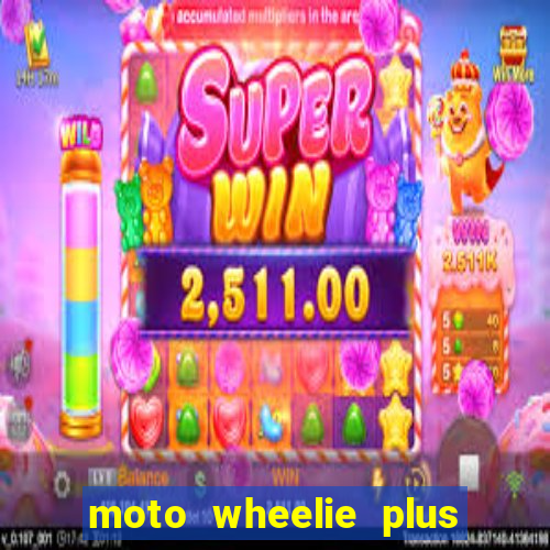 moto wheelie plus dinheiro infinito