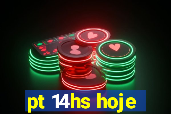 pt 14hs hoje