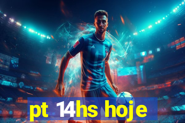 pt 14hs hoje