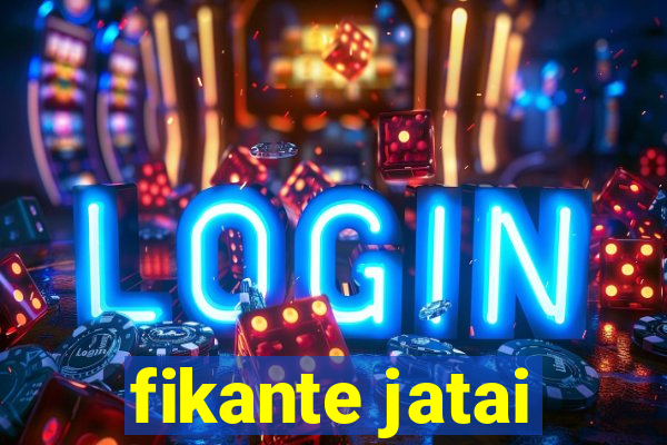 fikante jatai