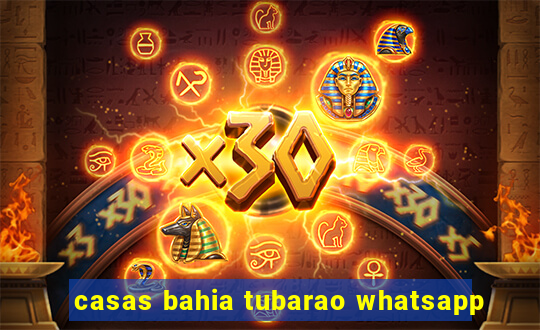 casas bahia tubarao whatsapp