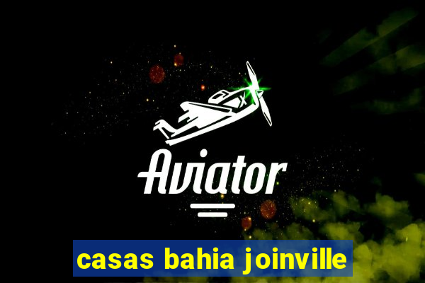 casas bahia joinville