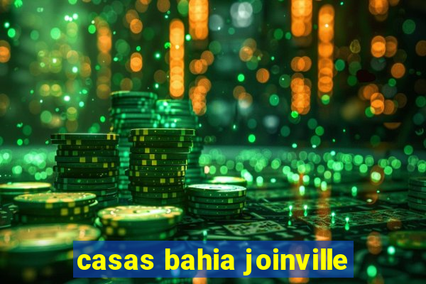 casas bahia joinville