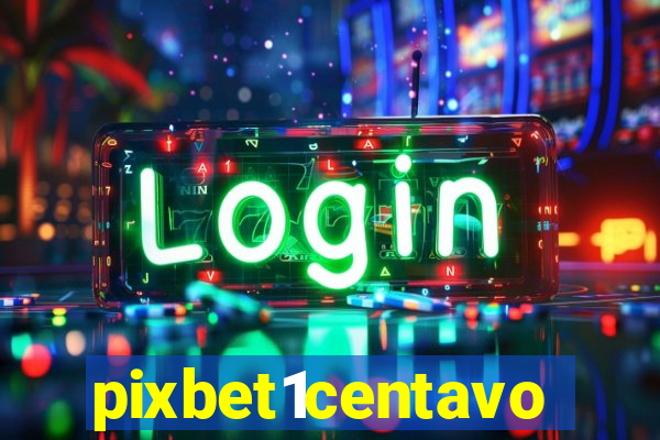 pixbet1centavo