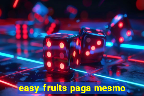 easy fruits paga mesmo