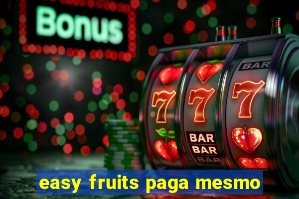 easy fruits paga mesmo