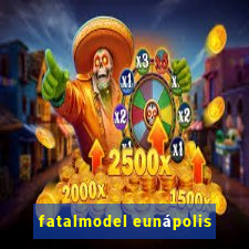 fatalmodel eunápolis