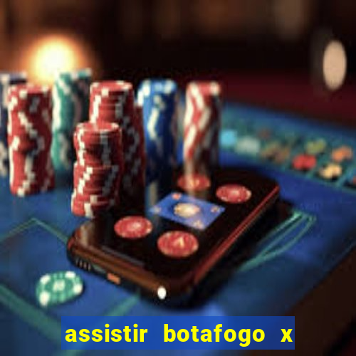assistir botafogo x gremio futemax