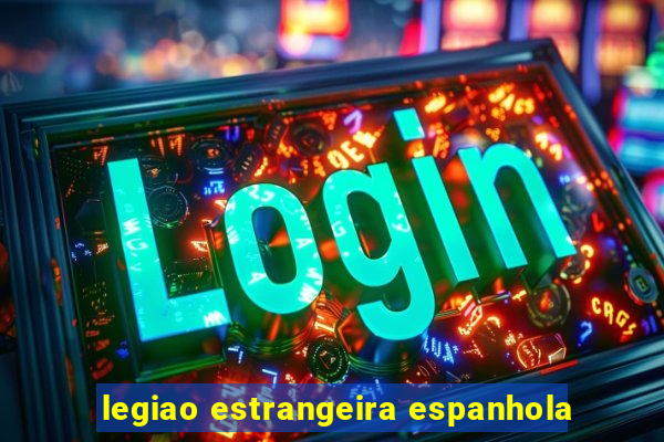 legiao estrangeira espanhola