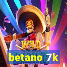 betano 7k