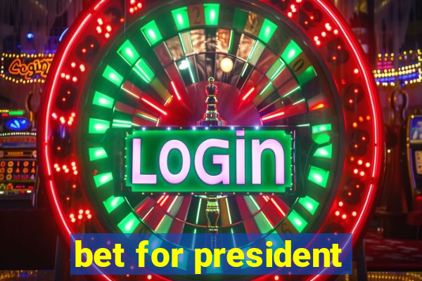 bet for president