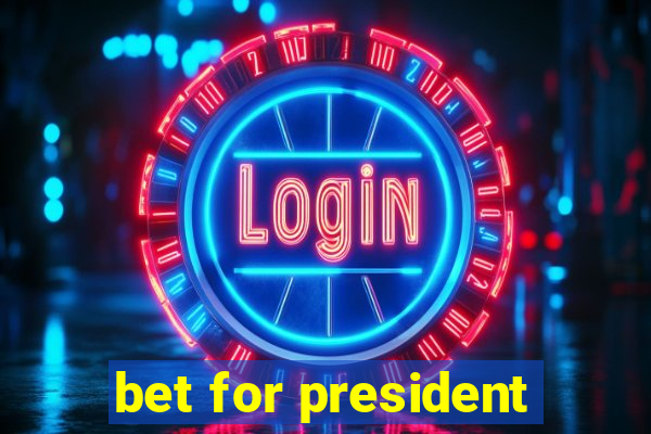 bet for president